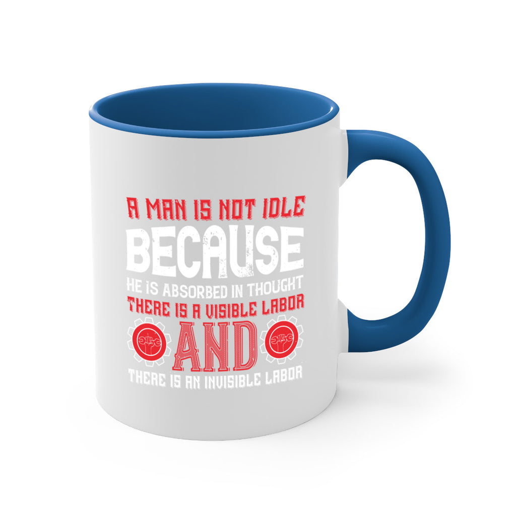 a man is not idle because he is absorbed in thought there is a visible labor invisible labor 48#- labor day-Mug / Coffee Cup