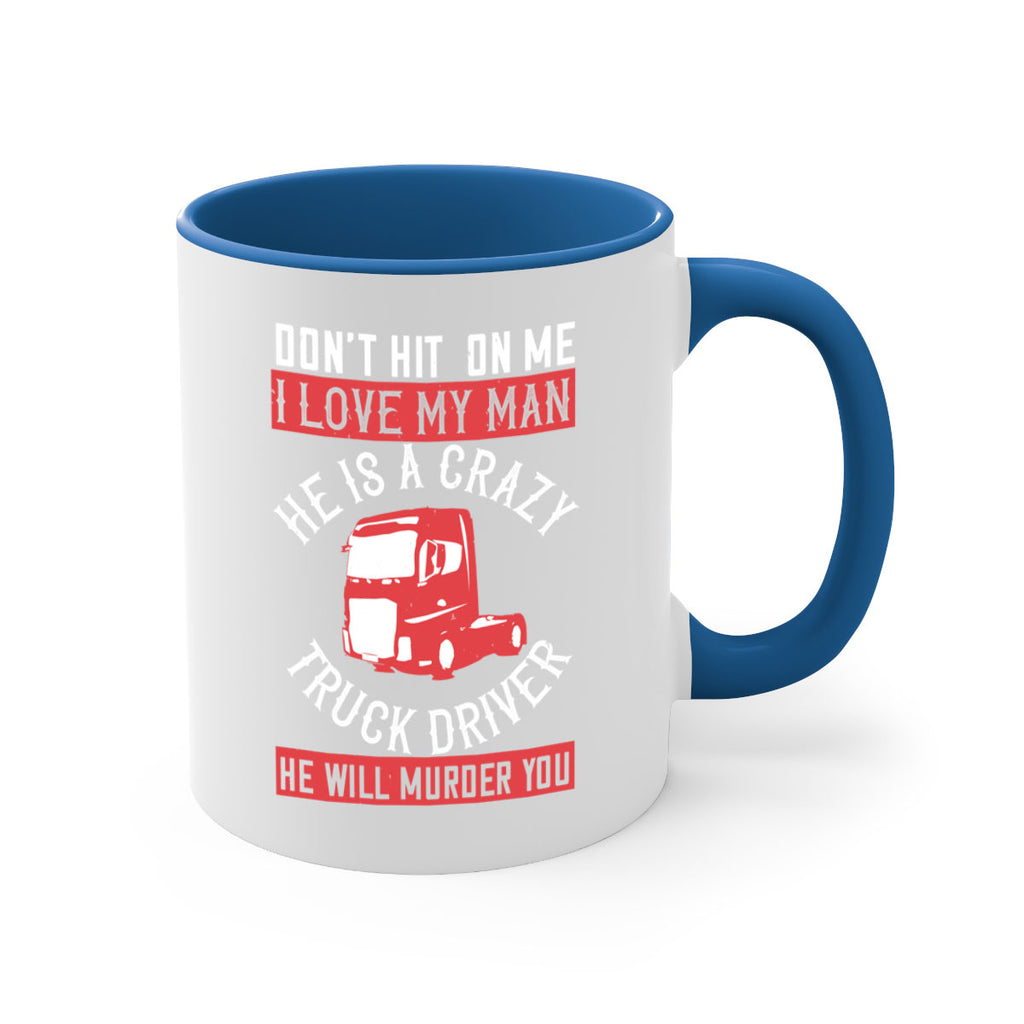 don’t hit on me i love my he is a crazy truck driver he will murder you Style 4#- truck driver-Mug / Coffee Cup