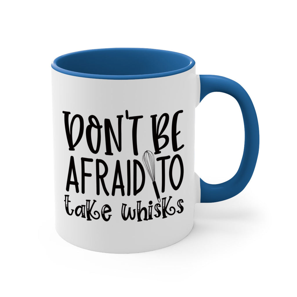 dont be afraid to take whisks 39#- kitchen-Mug / Coffee Cup