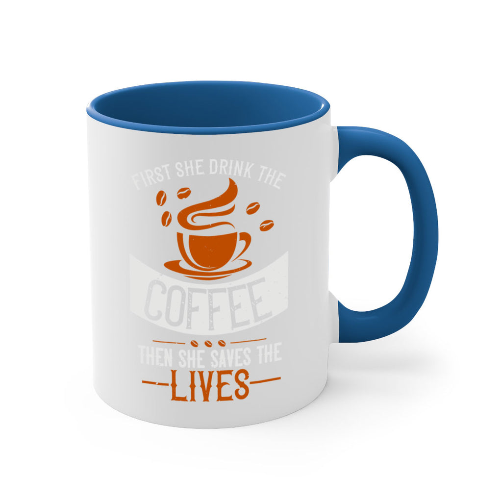 first she drink the coffee then she saves the lives 263#- coffee-Mug / Coffee Cup