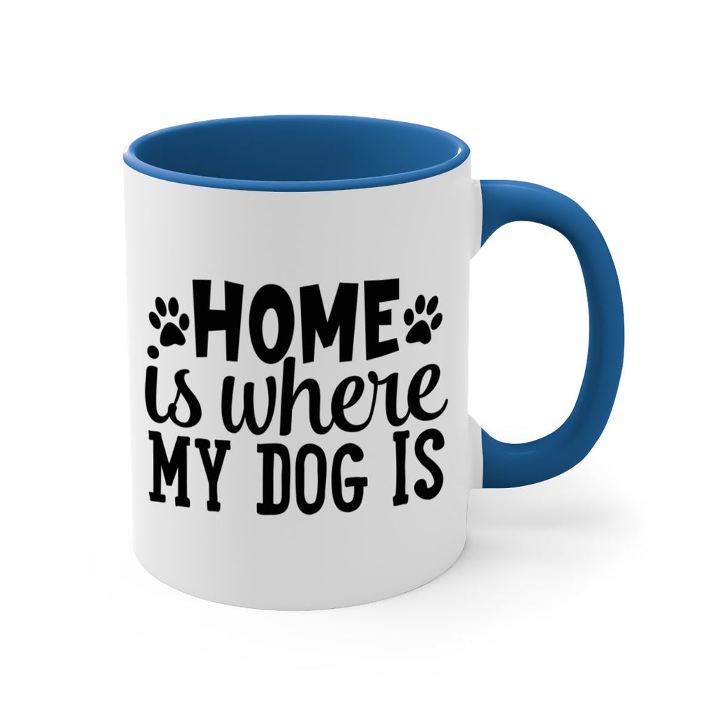 home is where my dog is Style 85#- Dog-Mug / Coffee Cup