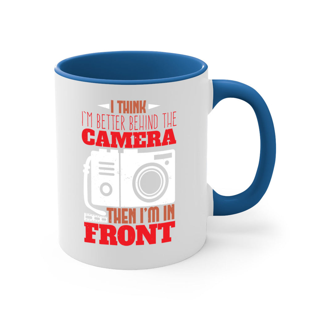 i think im better behind the camera 28#- photography-Mug / Coffee Cup