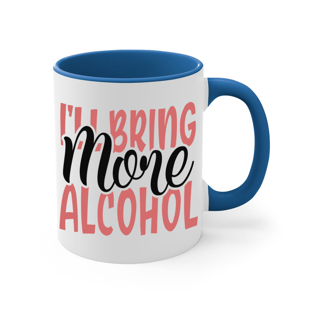 ill bring more alcohol Style 52#- best friend-Mug / Coffee Cup