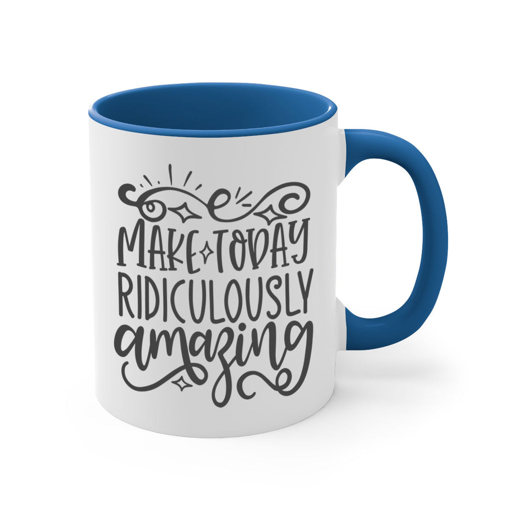 make today ridiculously amazing Style 87#- motivation-Mug / Coffee Cup