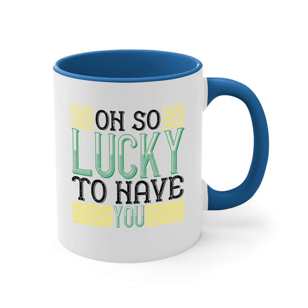 oh so lucky to have you Style 108#- St Patricks Day-Mug / Coffee Cup