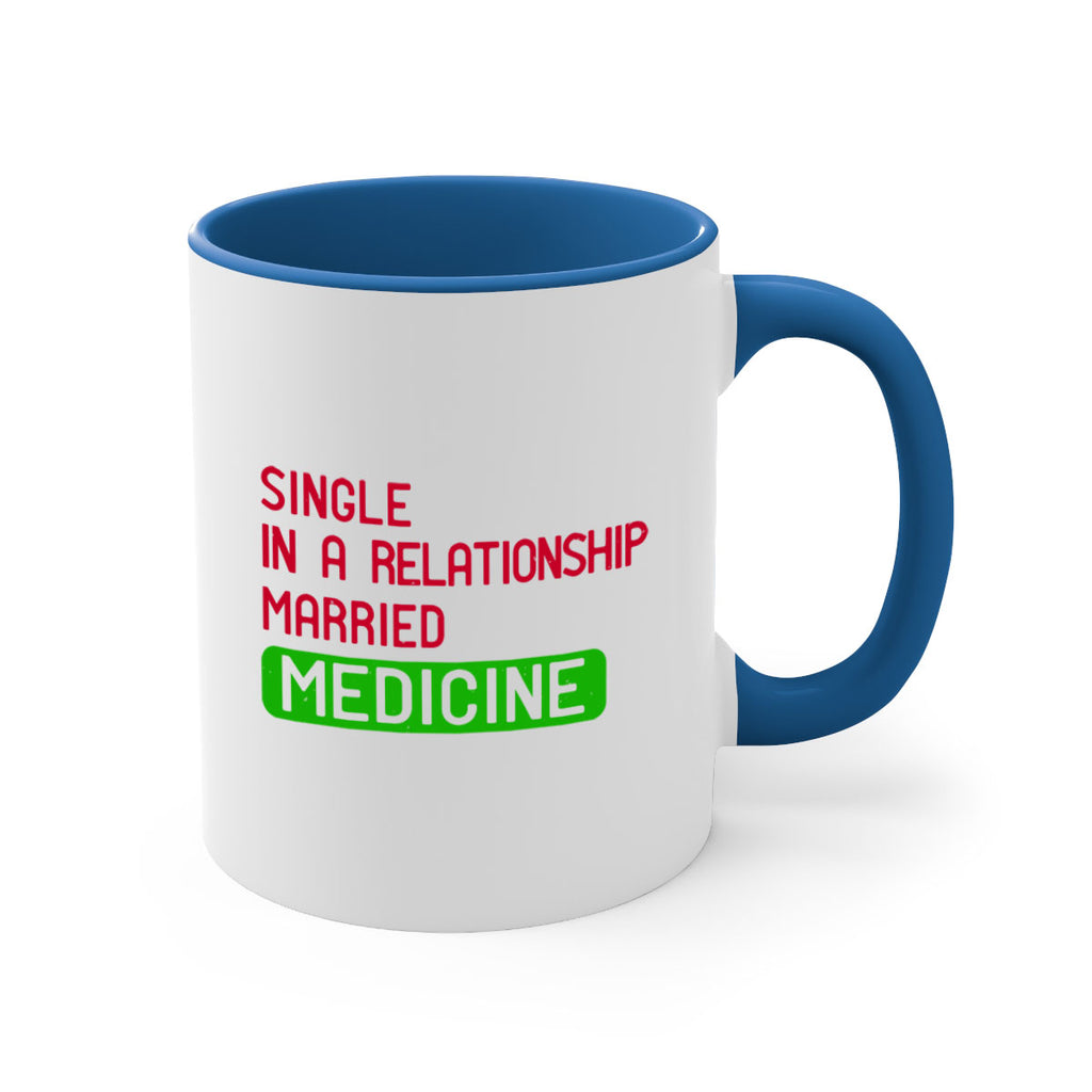 single in a relationship married medicine Style 25#- medical-Mug / Coffee Cup