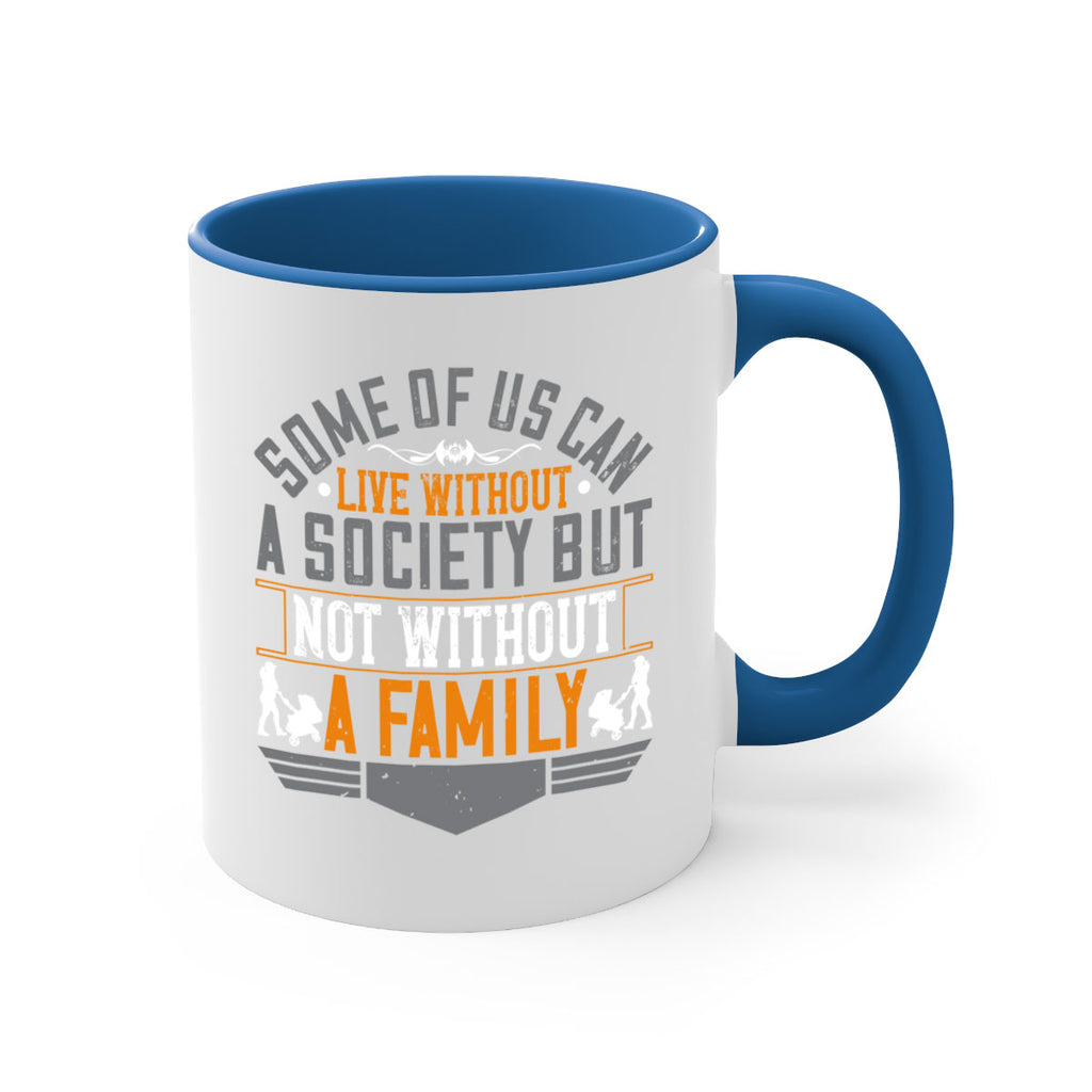 some of us can live without a society but not without a family 22#- parents day-Mug / Coffee Cup