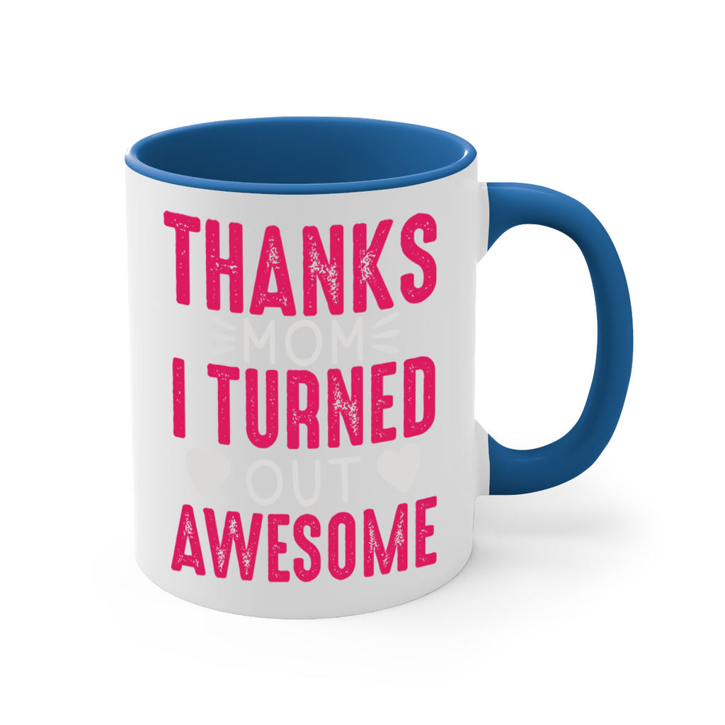 thanks mom i turned out awesome 61#- mom-Mug / Coffee Cup