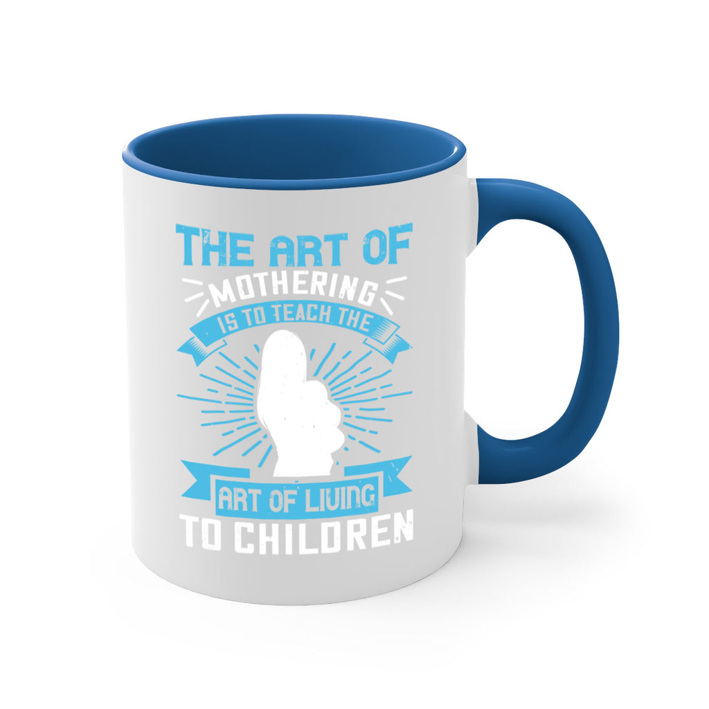 the art of mothering is to teach the art of living to children 60#- mom-Mug / Coffee Cup
