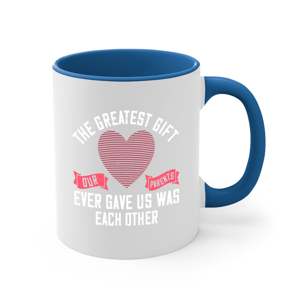 the greatest gift our parents ever gave us was each other 9#- sister-Mug / Coffee Cup