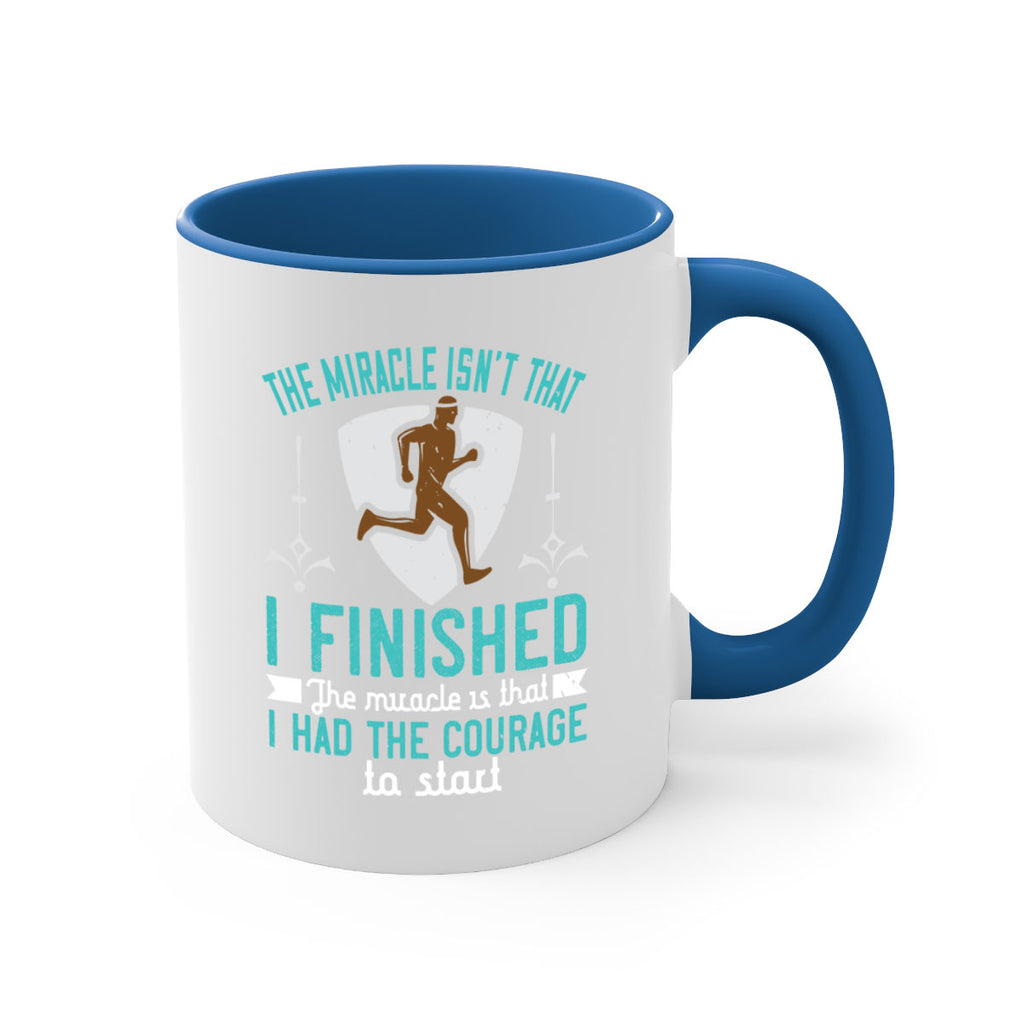 the miracle isn’t that i finished the miracle is that i had the courage to start 13#- running-Mug / Coffee Cup