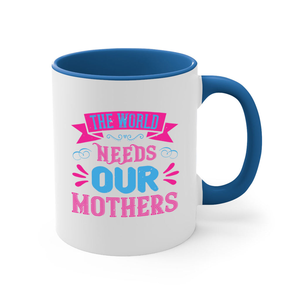 the world needs our mothers 44#- mom-Mug / Coffee Cup