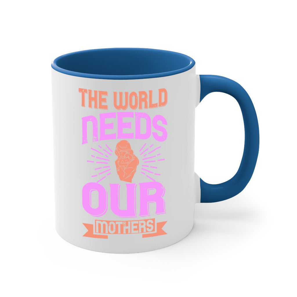 the world needs our mothers 45#- mom-Mug / Coffee Cup