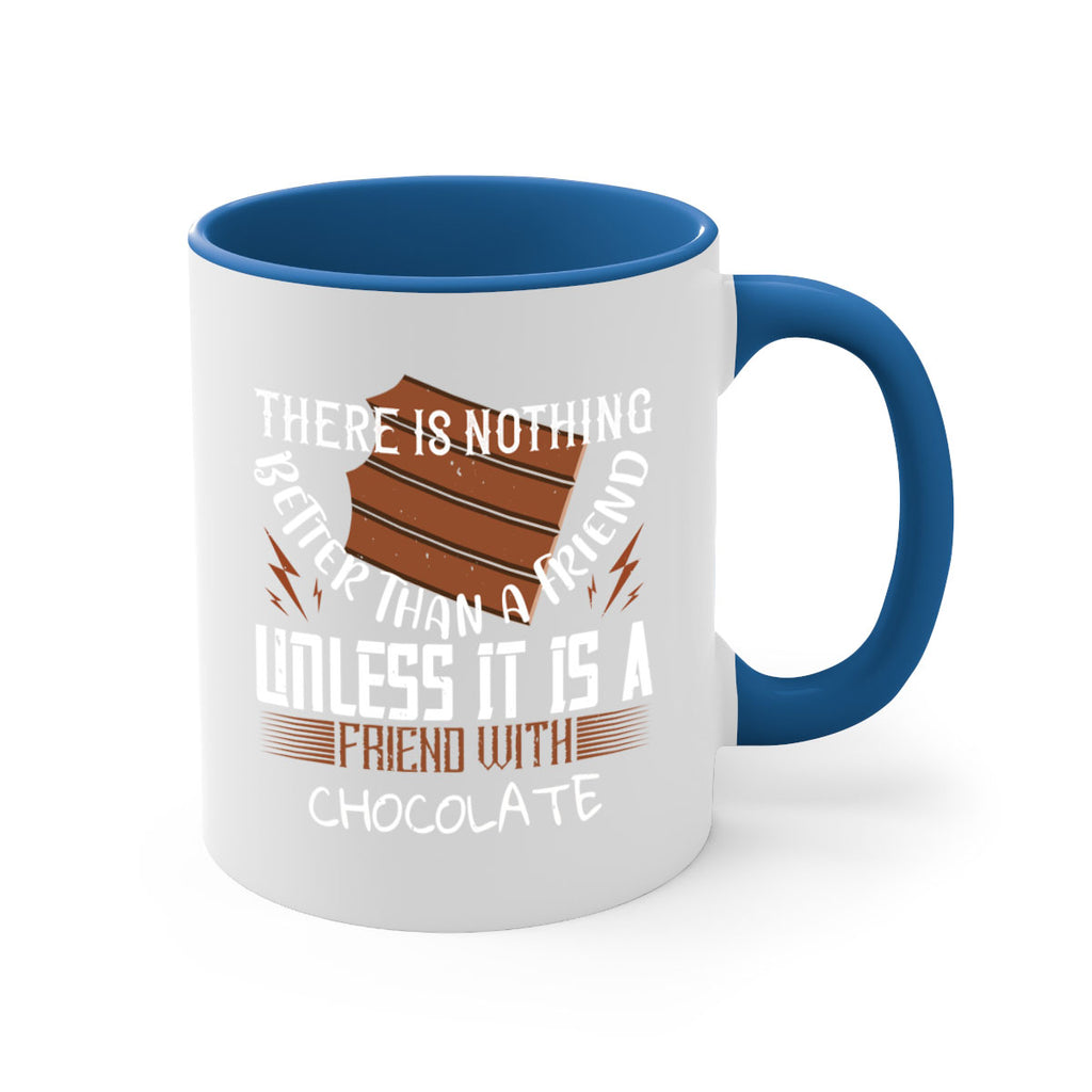 there is nothing better than a friend unless it is a friend with chocolate 15#- chocolate-Mug / Coffee Cup