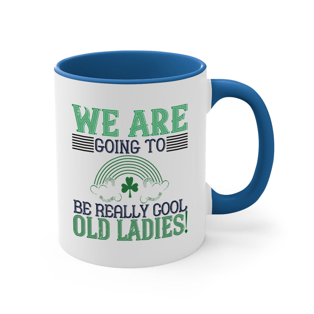 we are going to be really cool old ladies Style 7#- St Patricks Day-Mug / Coffee Cup