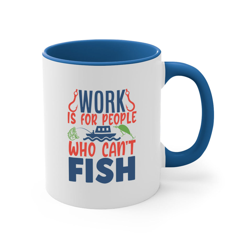 work is for people who cant fish 188#- fishing-Mug / Coffee Cup