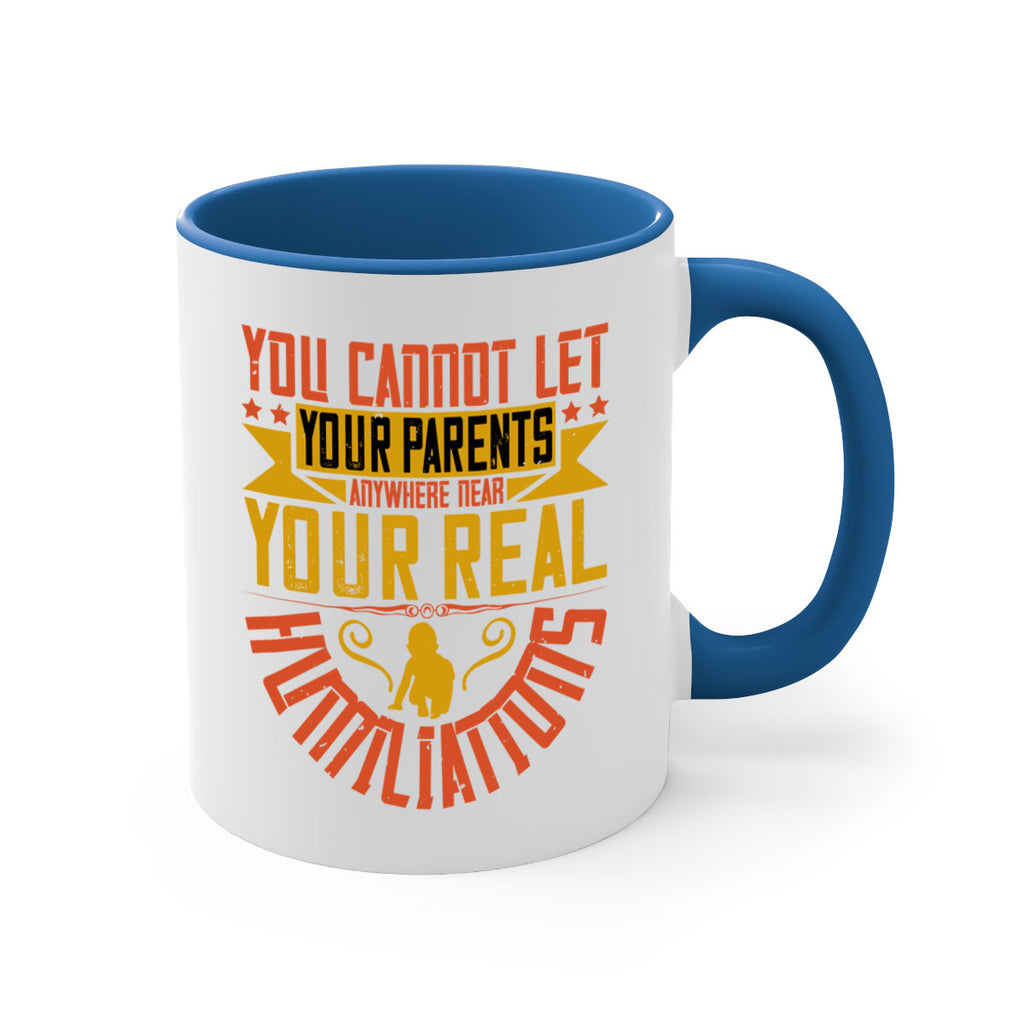 you cannot let your parents anywhere near your real humiliations 7#- parents day-Mug / Coffee Cup