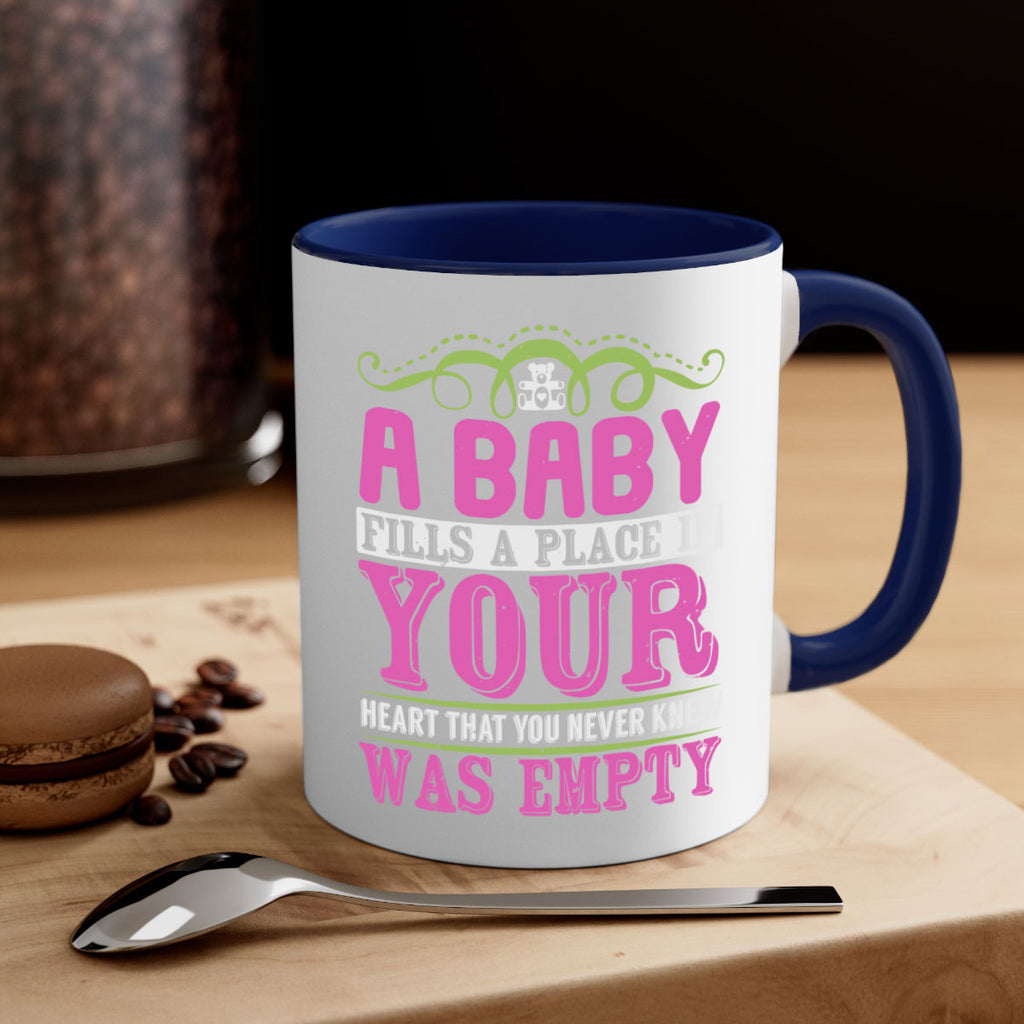 A baby fills A place in Your Heart that you never knew was empty Style 294#- baby2-Mug / Coffee Cup