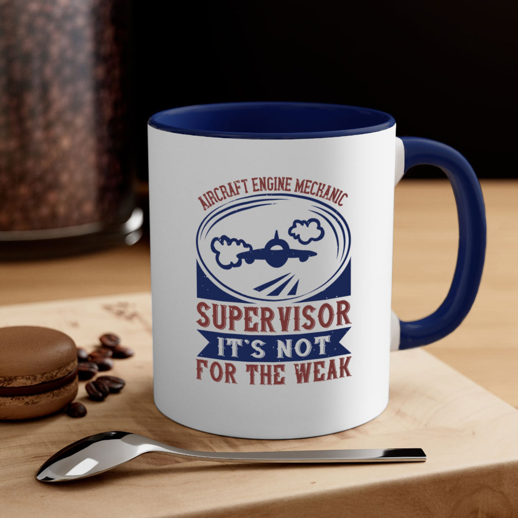 AIRCRAFT ENGINE MECHANIC SUPER VISOR ITS NOT FOR THE WEAK Style 22#- engineer-Mug / Coffee Cup