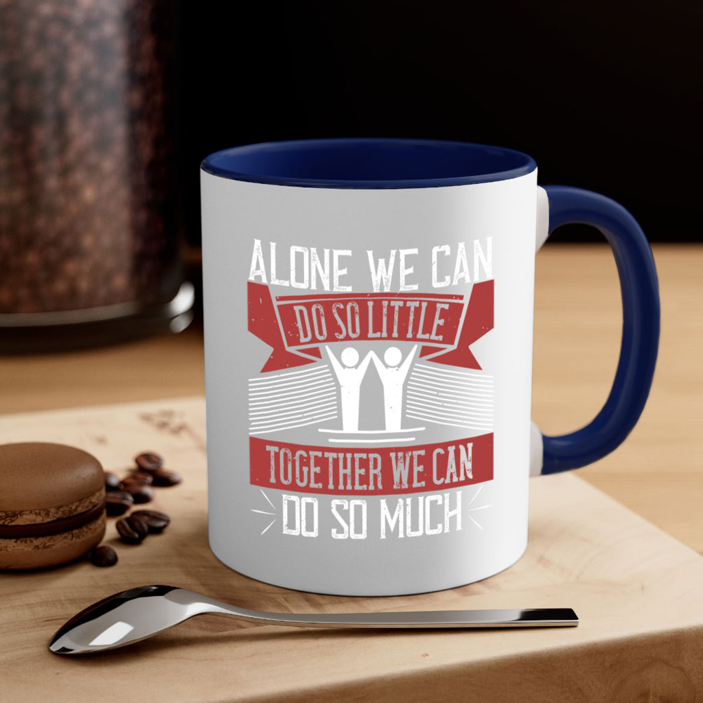 Alone we can do so little together we can do so much Style 37#-Volunteer-Mug / Coffee Cup