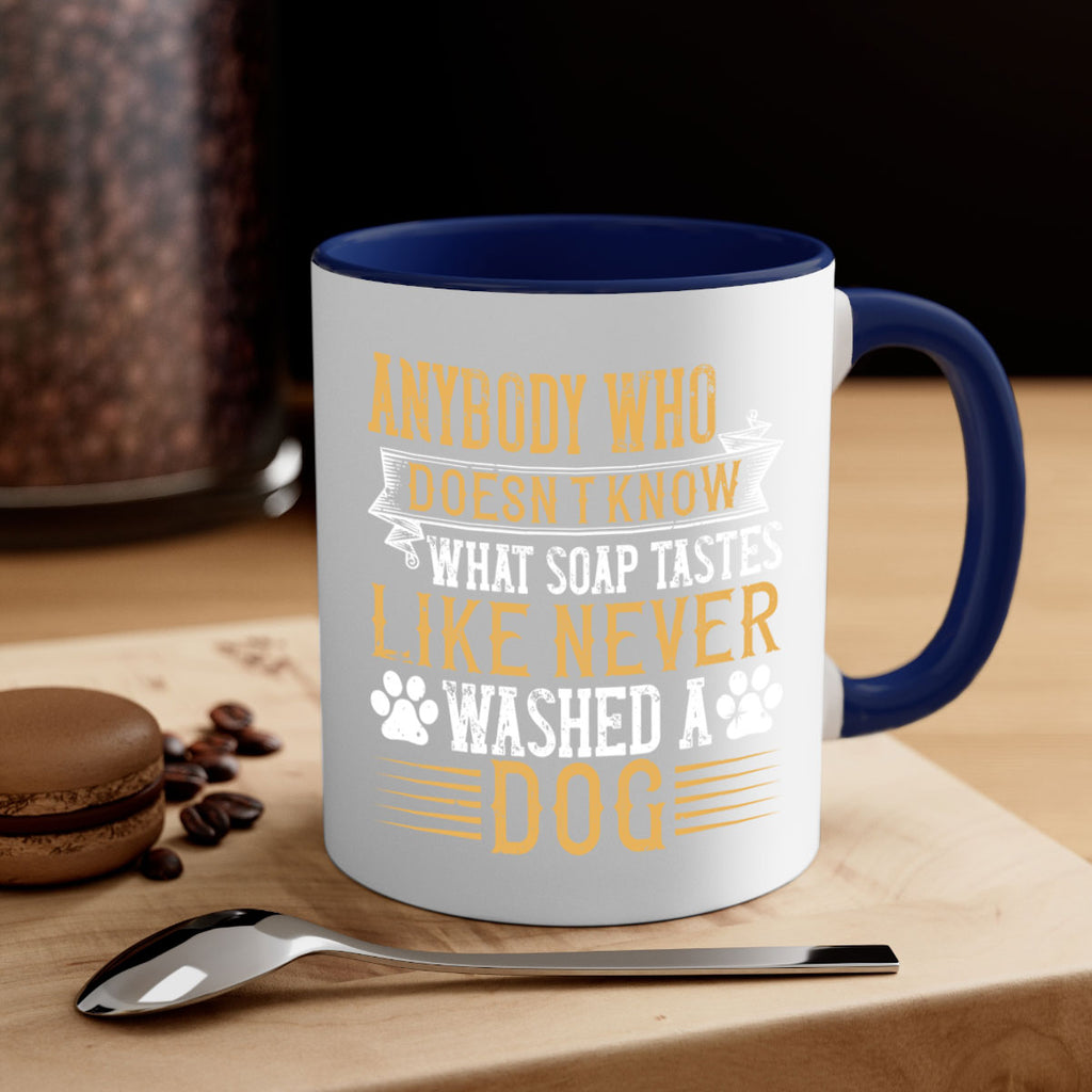 Anybody who doesn’t know what soap tastes like never washed a dog Style 176#- Dog-Mug / Coffee Cup
