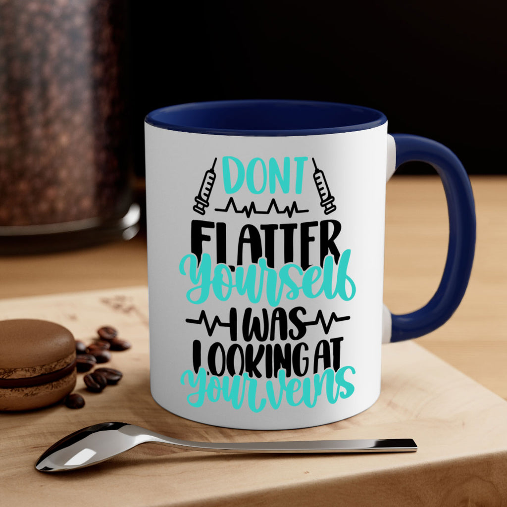Dont Flatter Yourself I Was Looking At Your Veins Style Style 202#- nurse-Mug / Coffee Cup