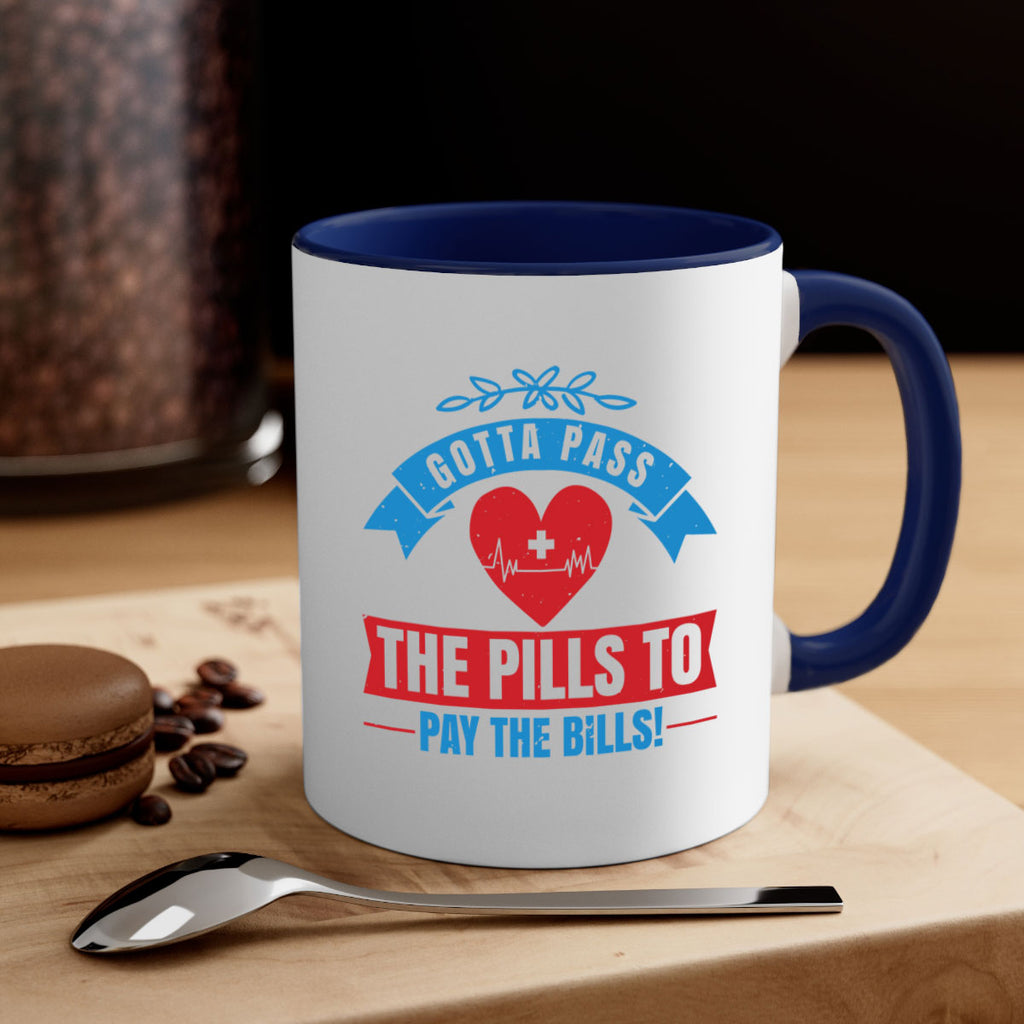 Gotta pass the pills to pay the bills Style 332#- nurse-Mug / Coffee Cup