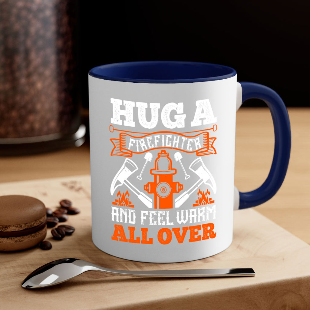 Hug a firefighter and feel warm all over Style 64#- fire fighter-Mug / Coffee Cup