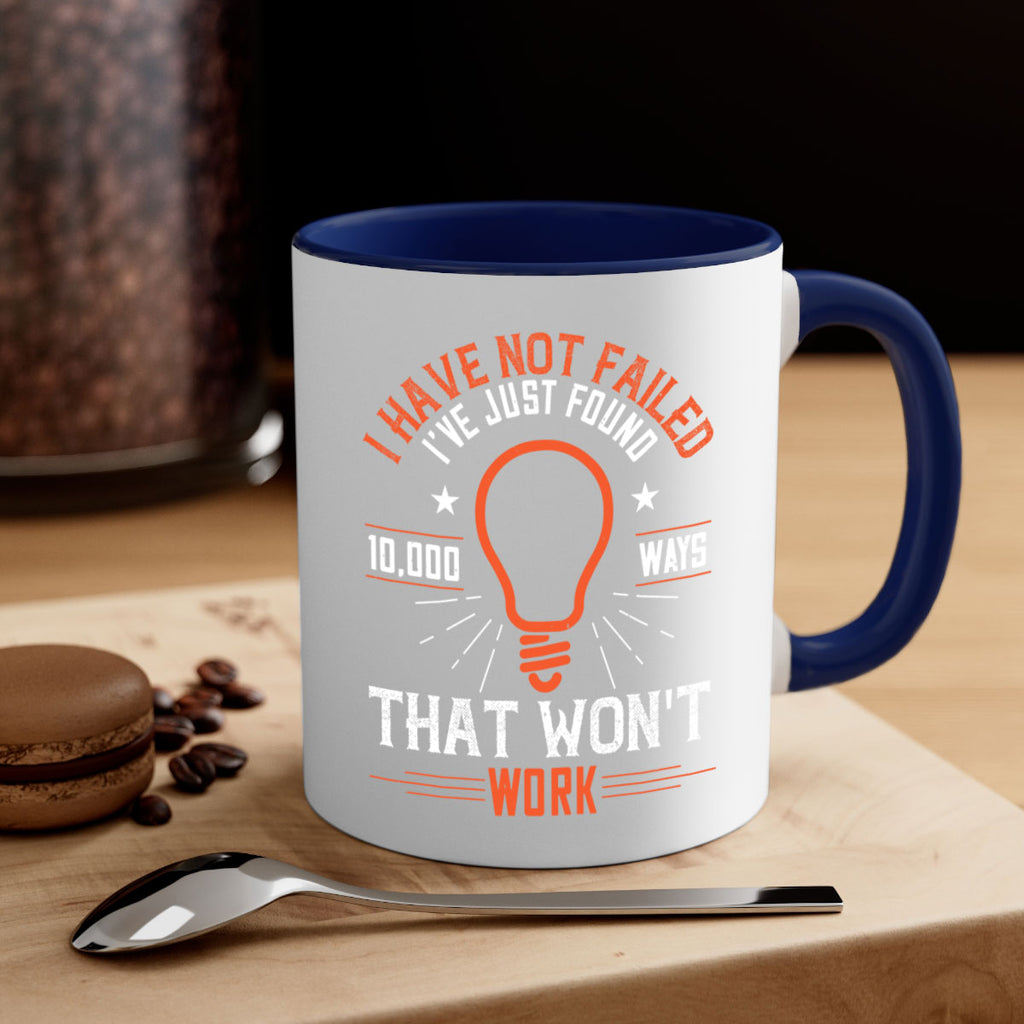I have not failed Ive just found ways that wont work Style 38#- motivation-Mug / Coffee Cup