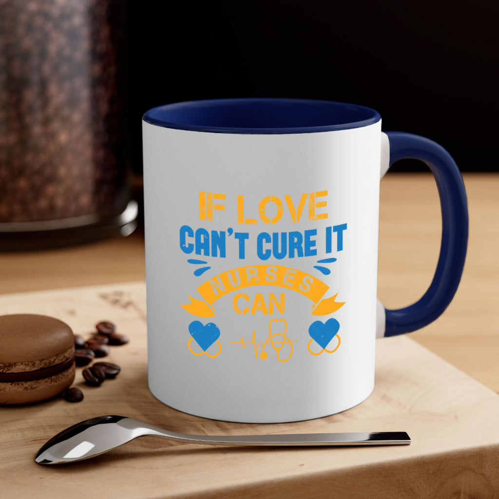 If love can’t cure it Nurses can Style 311#- nurse-Mug / Coffee Cup