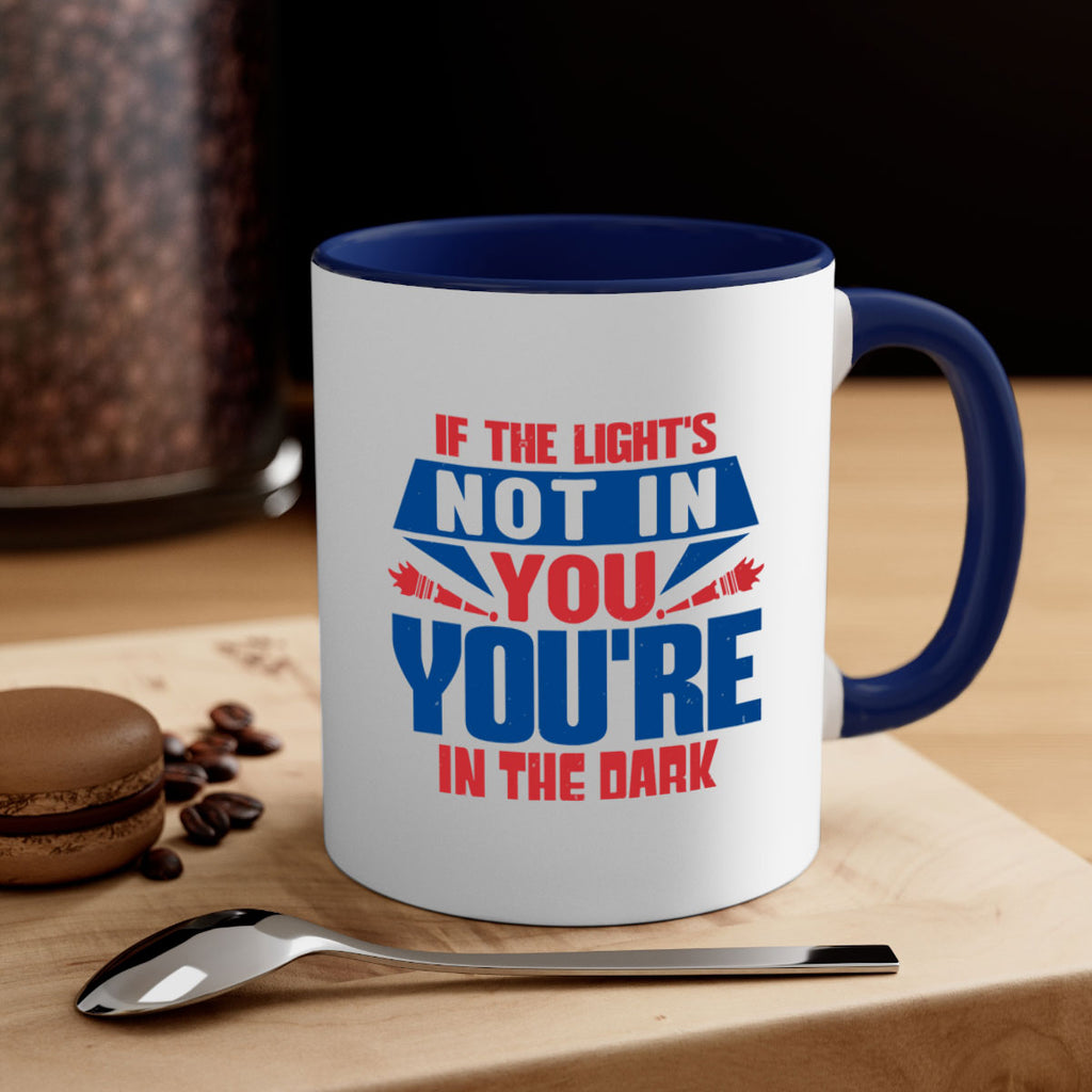 If the lights not in you youre in the dark Style 14#- 4th Of July-Mug / Coffee Cup