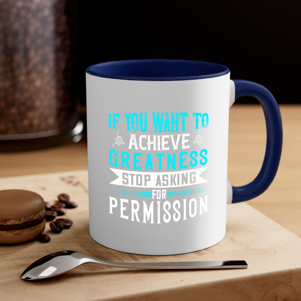 If you want to achieve greatness stop asking for permission Style 35#- motivation-Mug / Coffee Cup