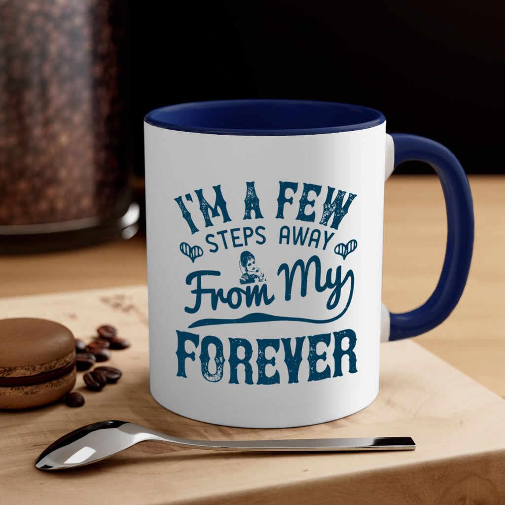 Im a few steps away from my forever 62#- bride-Mug / Coffee Cup