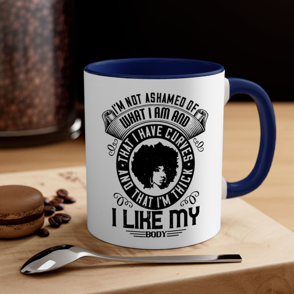 Im not ashamed of what I am and that I have curves and that Im thick I like my body Style 22#- Afro - Black-Mug / Coffee Cup