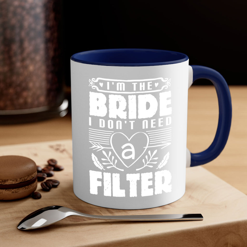 Im the bride I dont need a filter 52#- bride-Mug / Coffee Cup