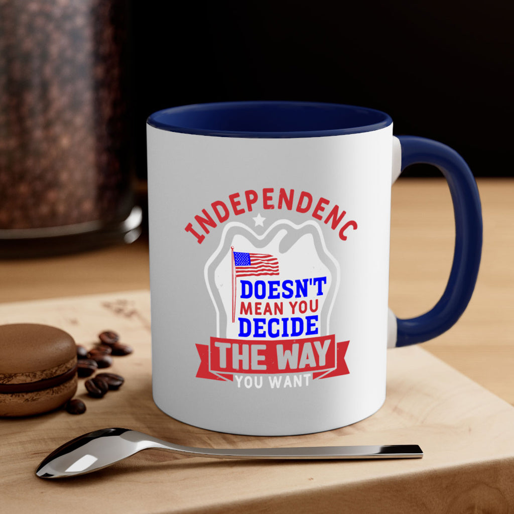 Independence doesnt mean you get to decide Style 23#- 4th Of July-Mug / Coffee Cup