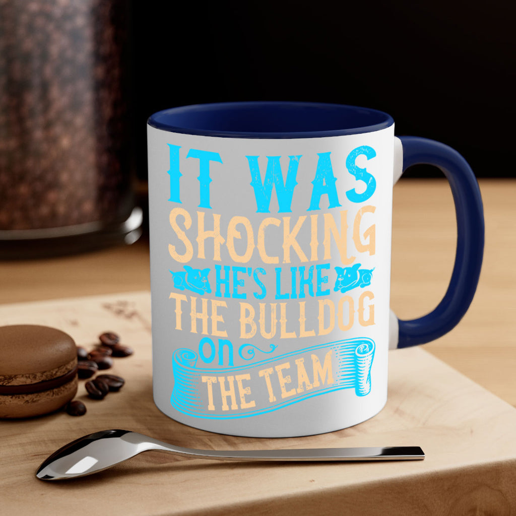 It was shocking Hes like the bulldog on the team Style 35#- Dog-Mug / Coffee Cup