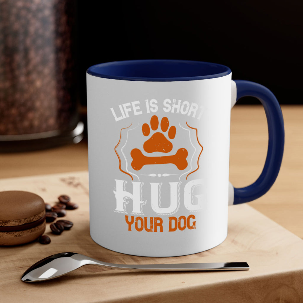 Life is Short Hug your Dog Style 169#- Dog-Mug / Coffee Cup