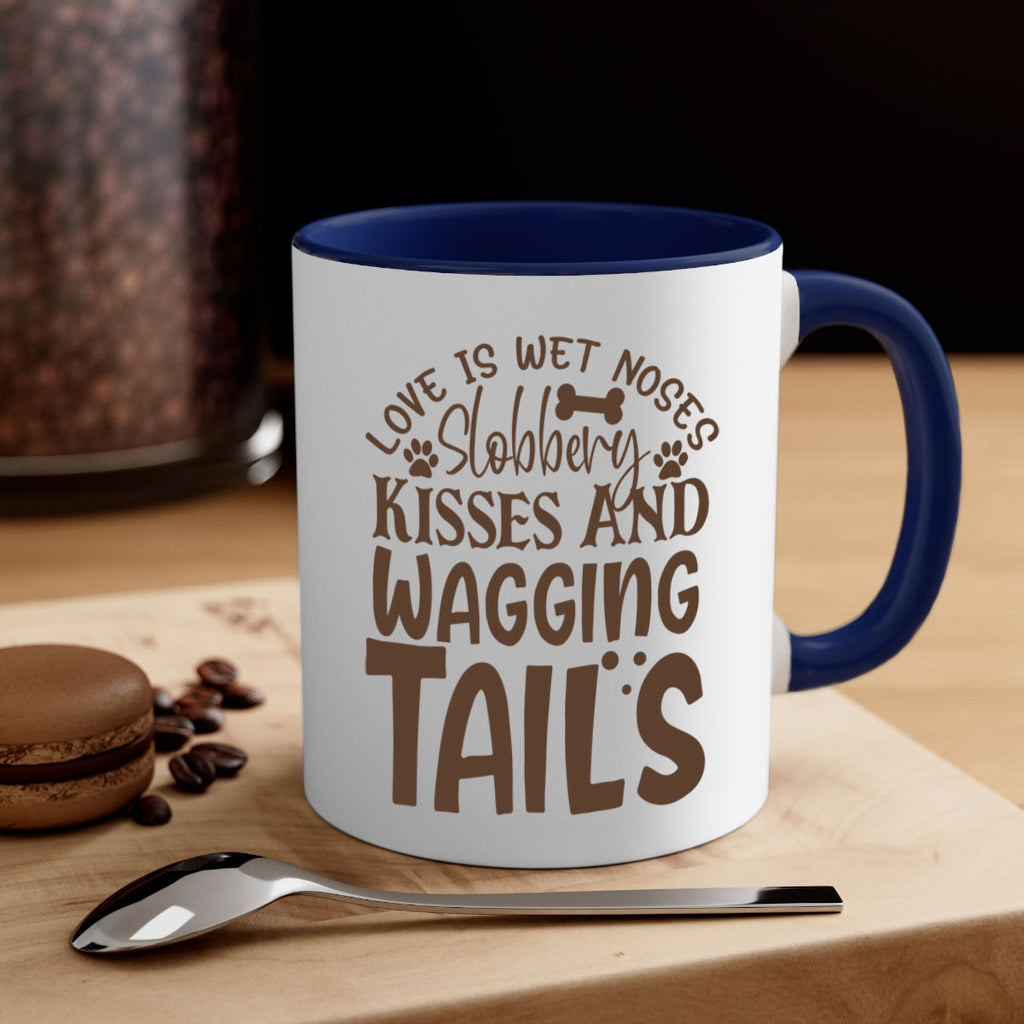 Love Is Wet Noses Slobbery Kisses And Wagging Tails Style 73#- Dog-Mug / Coffee Cup