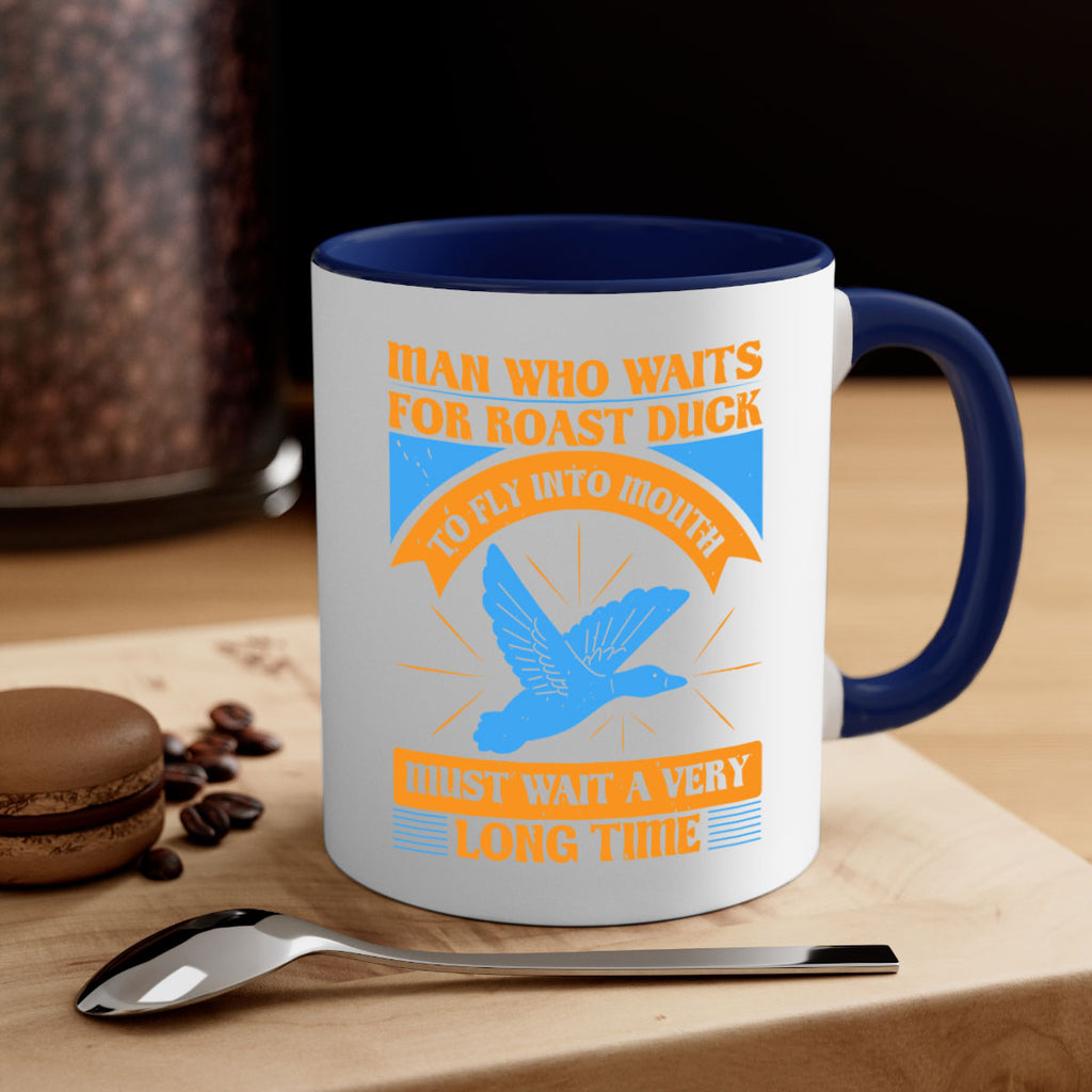 Man who waits for roast duck to fly into mouth must wait a very very long time Style 25#- duck-Mug / Coffee Cup