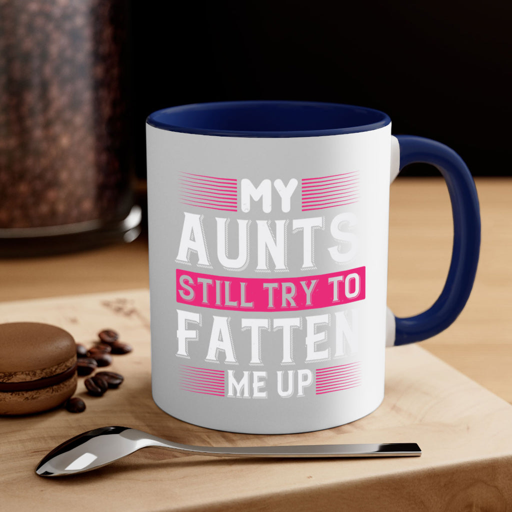 My aunts still try to fatten me up Style 36#- aunt-Mug / Coffee Cup