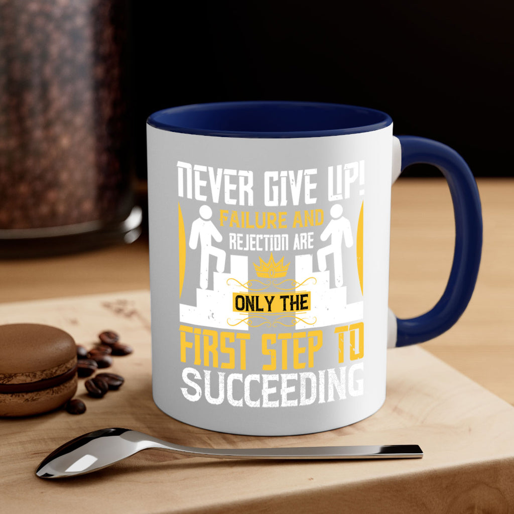 Never give up Failure and rejection are only the first step to succeeding Style 22#- dentist-Mug / Coffee Cup