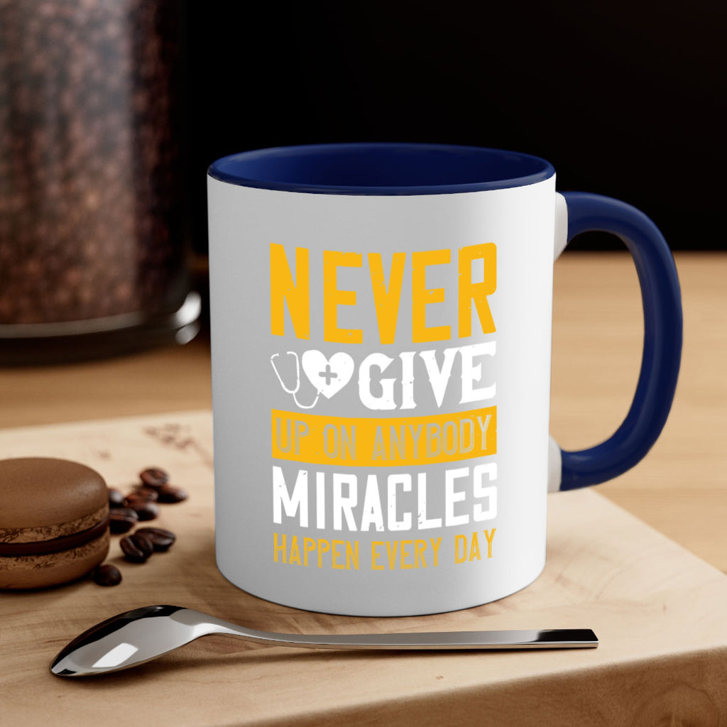 Never give up on anybody Miracles happen every day Style 293#- nurse-Mug / Coffee Cup