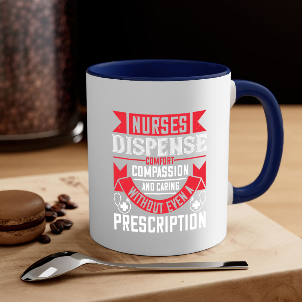 Nurses dispense comfort compassion and caring without even a prescription Style 282#- nurse-Mug / Coffee Cup