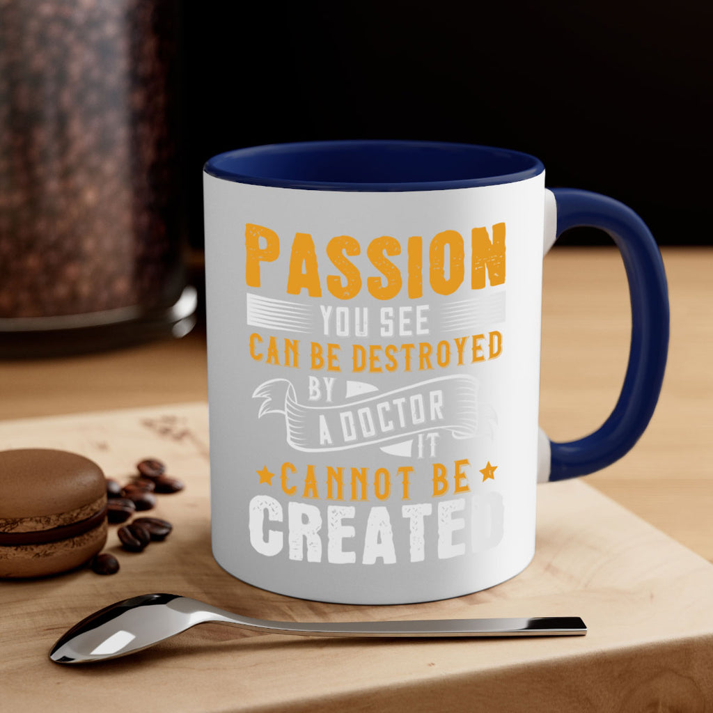 Passion you see can be destroyed by a doctor It cannot be created Style 29#- medical-Mug / Coffee Cup