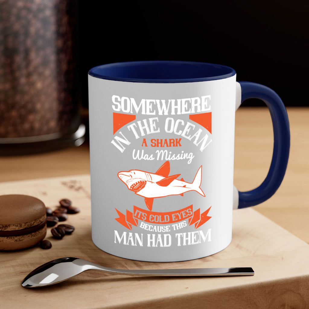 Somewhere in the ocean a shark was missing its cold eyes because this man had them Style 20#- Shark-Fish-Mug / Coffee Cup