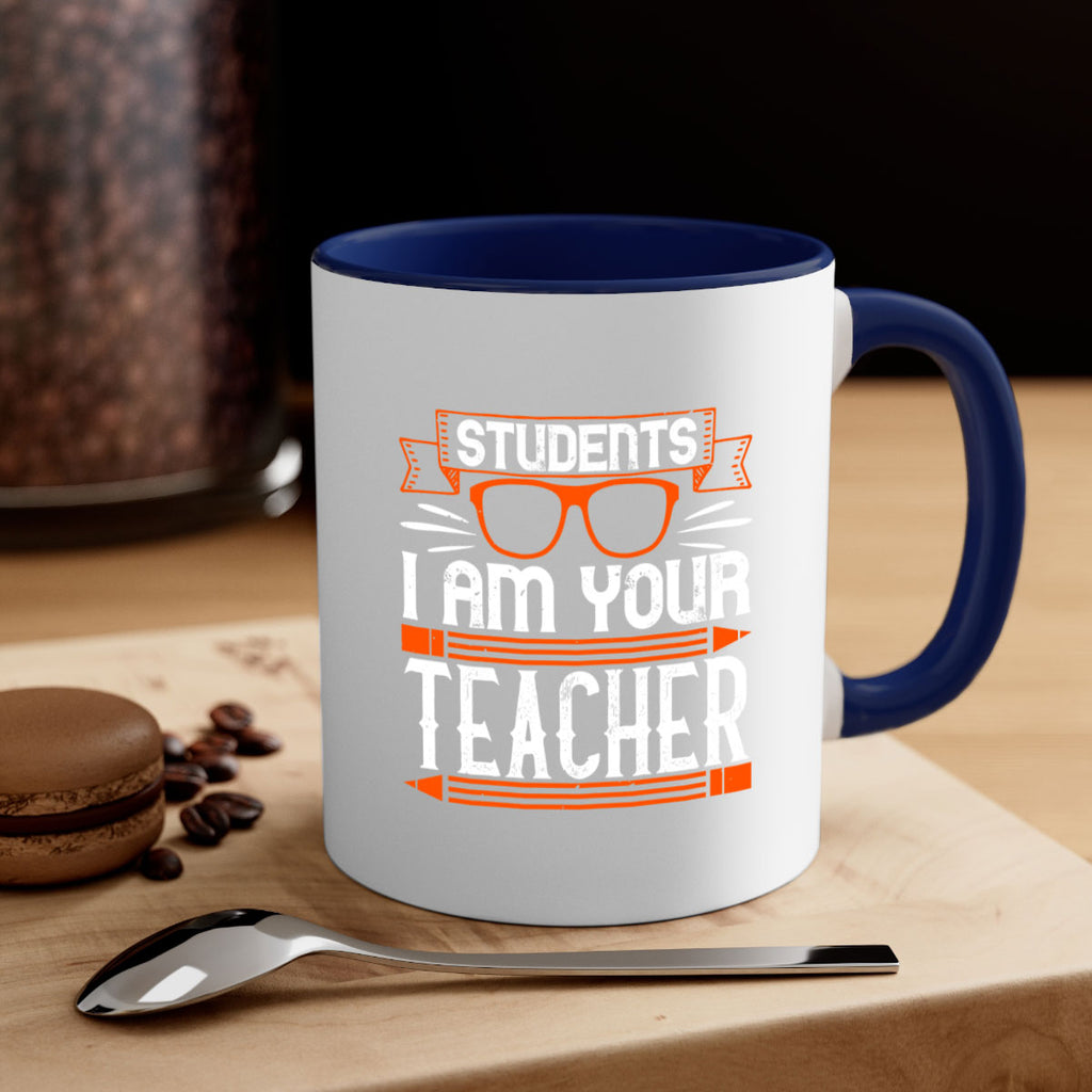 Students I am your teacher Style 20#- teacher-Mug / Coffee Cup