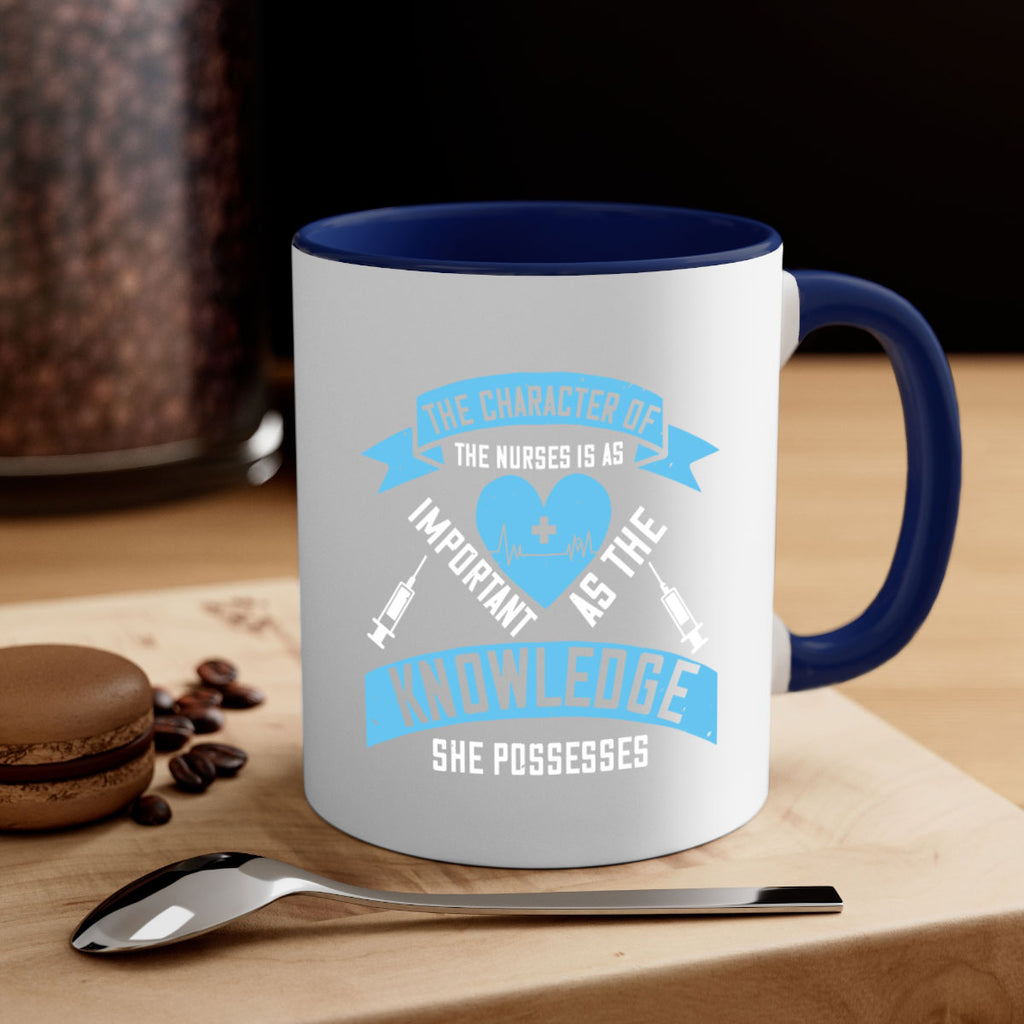 The character of the Nurses is as important as the knowledge she possesses Style 260#- nurse-Mug / Coffee Cup