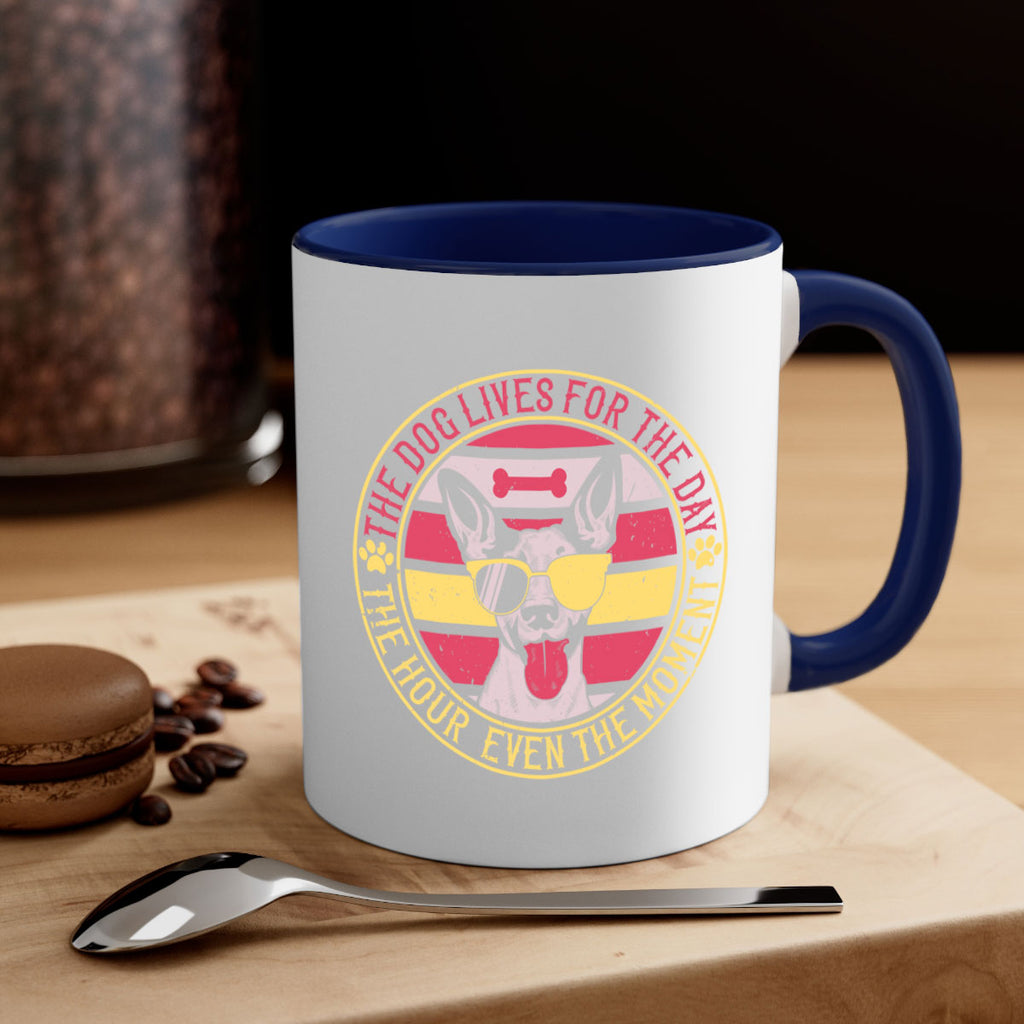 The dog lives for the day the hour even the moment Style 152#- Dog-Mug / Coffee Cup