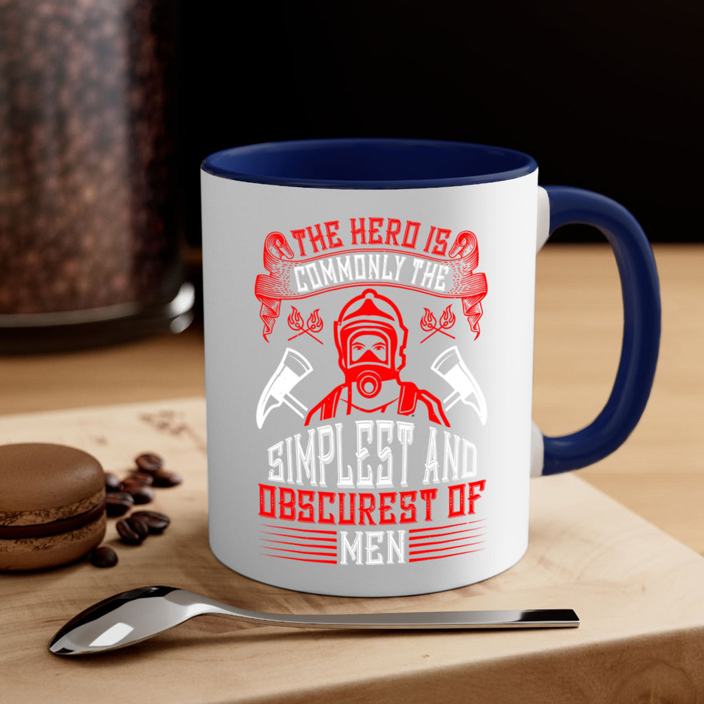 The hero is commonly the simplest and obscurest of men Style 20#- fire fighter-Mug / Coffee Cup